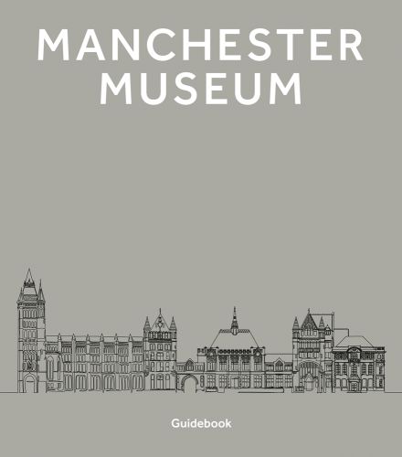 Facade of Manchester Museum, on grey cover, 'MANCHESTER MUSEUM', in white font above, by Scala Arts & Heritage Publishers.