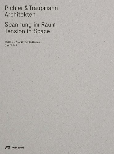 Pichler & Traupmann Architekten, Spannung im Raum, Tension in Space, in black font to top left corner of grey cover.