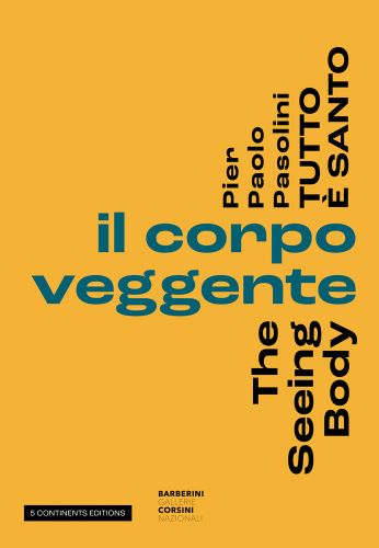Pier Paolo Pasolini, The Seeing Body, in black font to right edge of yellow cover, by 5 Continents Editions.