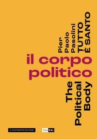 Pier Paolo Pasolini, The Political Body, in black font on yellow cover, by 5 Continents Editions.