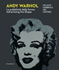 Book cover of Andy Warhol: Advertising the Shape, featuring the artist's grey silk screen print of Marilyn Monroe, 1967. Published by Silvana.