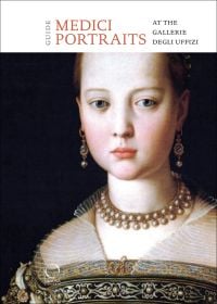Book cover of The Medici Portraits, At the Uffizi and Galleria Palatina, with a portrait painting of Maria de' Medici, in pearl necklace. Published by Officina Libraria.