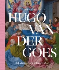 Book cover of Face to Face with Hugo van der Goes, Old Master, New Interpretation, featuring a Flemish painting titled 'Death of the Virgin', by Hugo van der Goes. Published by Hannibal Books.