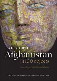A History of Afghanistan in 100 Objects