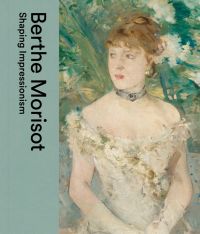 Book cover of Berthe Morisot, Shaping Impressionism, featuring an oil painting titled 'Young girl in a ball gown'. Published by Dulwich Picture Gallery.