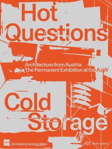 Grey and orange cover of 'Hot Questions—Cold Storage, Architecture from Austria. The Permanent Exhibition at the Az W', by Park Books.