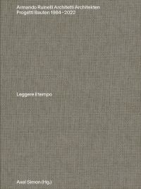 Book cover of 'Armando Ruinelli Architetti, Progetti 1984–2022. Leggere il tempo'. Published by Park Books.