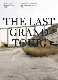 Book cover of The Last Grand Tour, Contemporary Phenomena and Strategies of Living in Italy, with Modica Viaduct in Italy. Published by Park Books.