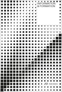Book cover of Information and Formation, About Landscape, Architecture and Cities. Published by Park Books.