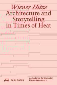 Book cover of 'Wiener Hitze, Architecture and Storytelling in Times of Heat'. Published by Park Books.