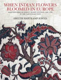 Book cover of When Indian Flowers Bloomed in Europe: Masterworks of Indian Trade Textiles, 1600–1780, in the TAPI Collection, with an embroidered floral palampore. Published by Niyogi.