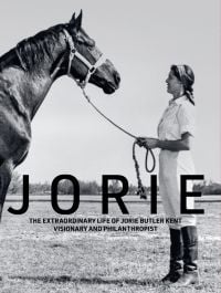 Book cover of Jorie: The Extraordinary Life of Jorie Butler Kent Visionary and Philanthropist, with a woman holding the reins of a horse. Published by Pointed Leaf Press.