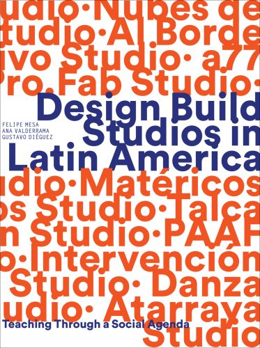 Orange and blue font to white cover of 'Design Build Studios in Latin America, Teaching through a social agenda', by ORO Editions.