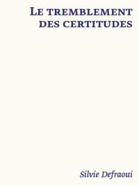 'LE TREMBLEMENT DES CERTITUDES, Silvie Defraoui', in navy font on cream cover, by Scheidegger und Spiess.