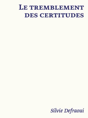 'LE TREMBLEMENT DES CERTITUDES, Silvie Defraoui', in navy font on cream cover, by Scheidegger und Spiess.