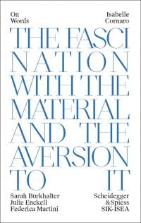 Book cover of Isabelle Cornaro, Fascination and Disgust of Matter'. Published by Scheidegger & Spiess.