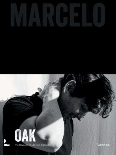 Book cover of Oak. Marcelo, featuring Michelin star Chef Marcelo Ballardin leaning forward with right hand on back of neck. Published by Lannoo Publishers.