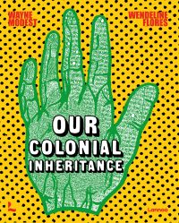 Book cover of Wayne Modest's Our Colonial Inheritance, with a green hand on black and yellow polka dot pattern. Published by Lannoo Publishers.