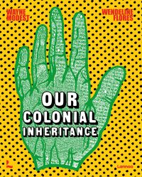 Book cover of Wayne Modest's Our Colonial Inheritance, with a green hand on black and yellow polka dot pattern. Published by Lannoo Publishers.
