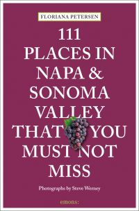 111 Places in Napa and Sonoma Valley That You Must Not Miss