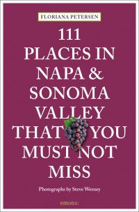 111 Places in Napa and Sonoma Valley That You Must Not Miss