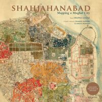 Book cover of Shahjahanabad, Mapping a Mughal City, with an aerial map of old Delhi. Published by Roli Books.