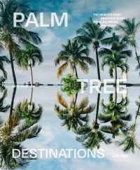 Book cover of Palm Tree Destinations, with an idyllic travel location with palm trees bowing over water. Published by Lannoo Publishers.
