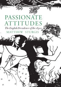 Book cover of Matthew Sturgis' Passionate Attitudes, The English Decadence of the 1890s, with Aubrey Beardsley's plate, titled 'Pan reading to a woman by a brook. Published by Pallas Athene.