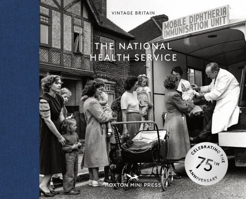 Book cover of The National Health Service, Celebrating the 75th Anniversary of the NHS, with a male doctor in white coat sitting in medical van giving diphtheria injections to babies being held by their mothers. Published by Hoxton Mini Press.