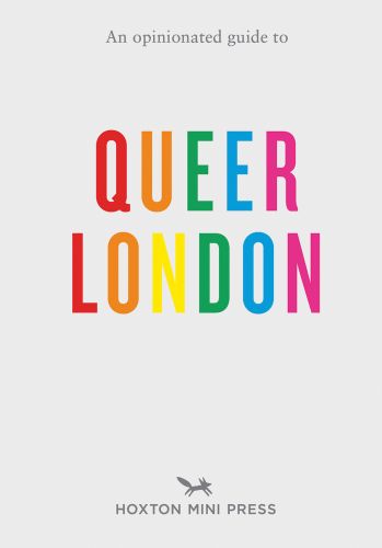 Off-white travel guide cover with multicolored font, of 'An Opinionated Guide to Queer London', by Hoxton Mini Press.