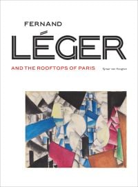 Book cover of Fernand Léger and the Rooftops of Paris, featuring Léger's cubist painting, titled 'Les fumées sur les toits'. Published by Exhibitions International.