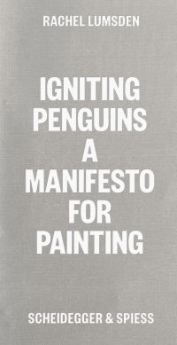 Grey cover of 'Igniting Penguins, On Painting Now', by Scheidegger & Spiess.