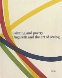 Green, yellow, blue and red bands of colour, on cream cover of 'Painting and Poetry. Ungaretti and the art of seeing' by Forma Edizioni.