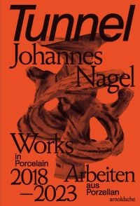 Book cover of Tunnel – Johannes Nagel, Works in Porcelain – Arbeiten aus Porzellan 2018–2023, with an abstract ceramic sculpture. Published by Arnoldsche Art Publishers.