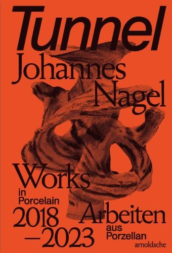 Book cover of Tunnel – Johannes Nagel, Works in Porcelain – Arbeiten aus Porzellan 2018–2023, with an abstract ceramic sculpture. Published by Arnoldsche Art Publishers.