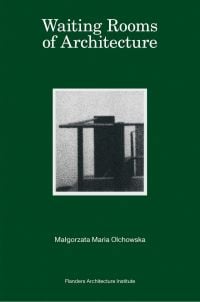 Green cover of Waiting Rooms of Architecture, Malgorzata Maria Olchowska, with building structure. Published by Exhibitions International.