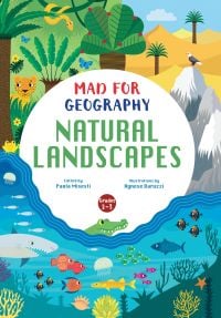 Book cover of Natural Landscapes, Mad for Geography', with a green jungle with tiger, desert with palm trees, and underwater life with shark. Published by White Star.