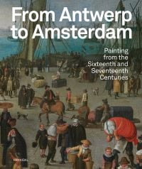 Painting from the Dutch Age, crowded port area, ships behind, on cover of 'From Antwerp to Amsterdam, Painting from the Sixteenth and Seventeenth Centuries', by Hannibal Books.