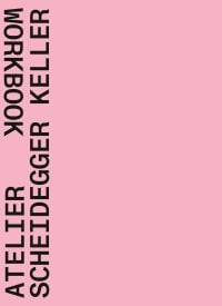 Book cover of Atelier Scheidegger Keller, Workbook. Published by Quart Publishers.