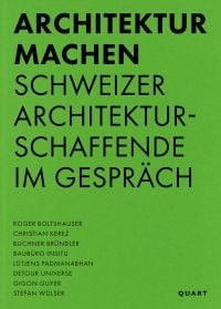 Book cover of 'Architektur machen, Schweizer Architekturschaffende im Gespräch'. Published by Quart Publishers.