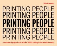 Book cover of 'Printing People, A macramé of players in the revival of British printing in the twentieth century'. Published by Artmonsky Arts.
