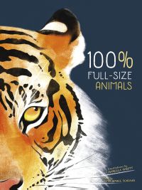 Book cover of 100% Full Size Animals', with half of the head of tiger. Published by White Star.