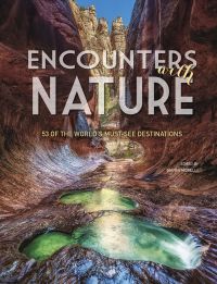 Book cover of Encounters with Nature, 53 of the World's Must-See Destinations, with emerald pools in "The Subway", in Zion National Park, Utah. Published by White Star.