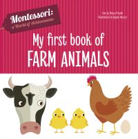 Book cover of My First Book of Farm Animals, from the Montessori: A World of Achievements series, with a cow's head, two yellow ducklings and a chicken with a white egg beneath. Published White Star.