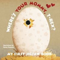 Large white egg with yellow animal inside, eye poking out, on cover of 'My First Jigsaw Book: Where's Your Mommy, T-Rex?', by White Star.
