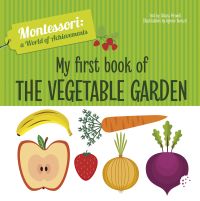 Selection of fruit and vegetables: apple, strawberry, carrot, onion, on cover of 'My First Book of the Vegetable Garden, Montessori: A World of Achievements', by White Star.