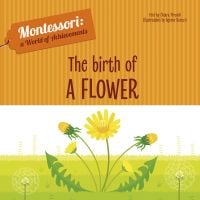 Book cover of The Birth of a Flower, Montessori: A World of Achievements, with yellow dandelion plant on green grass. Published by White Star.