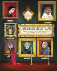 Book cover of Superheroes Without Capes, Discover the "Super Powers" of 20 Famous People and You Will Find Your Own Too!, with a gallery of gold framed portraits featuring Coco Chanel, Ghandi, and others. Published by White Star.