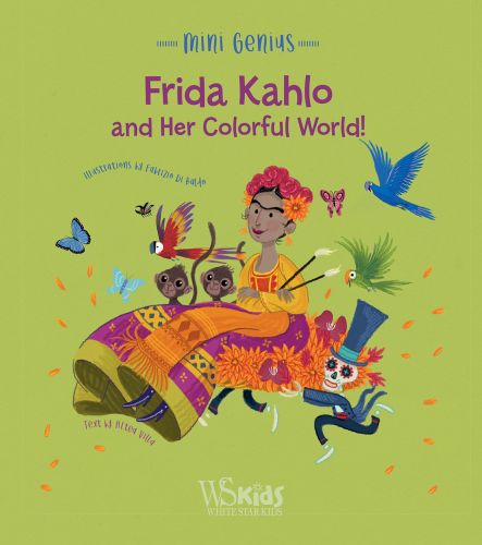 Mexican artist in pink and gold dress, surrounded by parrots and butterflies, on green cover of 'Frida Kahlo and her Colorful World!, Mini Genius', by White Star.