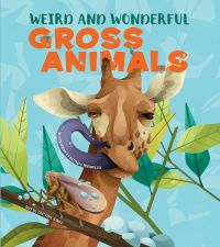 Giraffe with long grey tongue, on cover of 'Weird and Wonderful Gross Animals', by White Star.